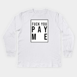 F You Pay Me Kids Long Sleeve T-Shirt